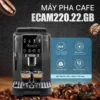 Máy pha cà phê Delonghi ECAM220.22GB